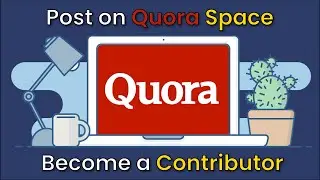 How to Become a Quora Space Contributor + Post on a Quora Space