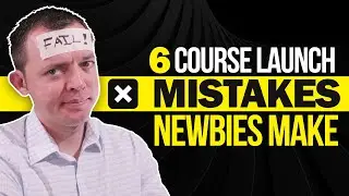 6 Course Launch Mistakes that Most Newbies Make