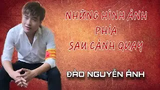 Những Hình Ảnh Hài Hước Phía Sau Những Cảnh Quay - Đào Nguyễn Ánh | Official Making MV