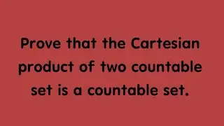 Prove that the Cartesian product of two countable set is a countable set.