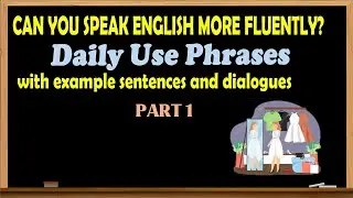 [Say It Better in English]  - Daily Use Phrases ( Part 1 ) with example sentences and dialogues