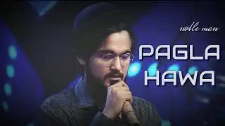 PAGLA HAWA  ||  Noble Man  🔥🔥 