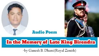 In the Memory of Late King Birendra by Ganesh B. Dhami || Audio Poem