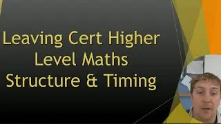Structure and Timing for Leaving Cert Higher Level Maths