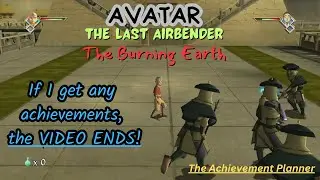 Avatar: The Last Airbender - The Burning Earth - If I Get Any Achievements, THE VIDEO ENDS