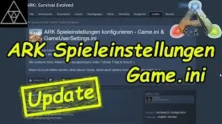 ARK Spieleinstellungen Teil 2! Game.ini & GameUserSettings.ini konfigurieren! Neue Möglichkeiten!