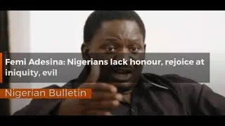Femi Adesina Nigerians lack honour rejoice at iniquity evil