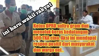 Ketua DPRD sultra geram dan menolak kedatangan 500 TKA Cina ke konawa