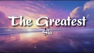 Sia - The Greatest (Lyrics)