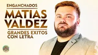 Matías Valdez - Enganchados Grandes Éxitos Con Letra