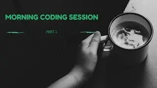 Morning Coding Session - PART 1 |Ashish Mehra