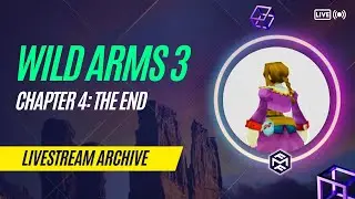 The End | Wild Arms 3: Livestream (December 23, 2023)