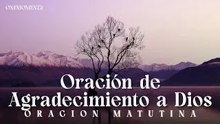 “Oración de Agradecimiento a Dios | Un Mensaje Profundo para Comenzar el Día con Gratitud y Paz”