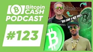 The Bitcoin Cash Podcast #123: BTC Conference & BCH Vibes feat. Kallisti & Steve Thurmond