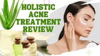 Holistic Acne Treatment Review | Natural Remedies That Work