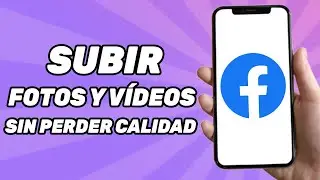 Cómo Poder Subir Fotos Y vídeos a Facebook Sin Perder Calidad?