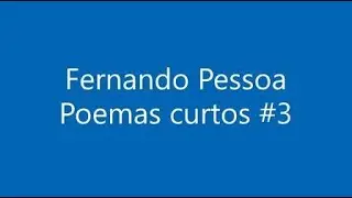 Fernando Pessoa - Poemas curtos #3