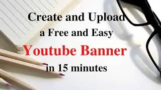 How to Create and Upload Youtube Channel Art (using Free and easy 