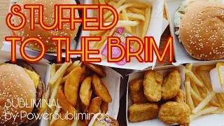 🍔🍟🍕 STUFFED TO THE BRIM (subliminal) (temporary)