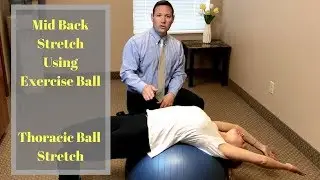 Peoria Chiropractor Demonstrates Easy Mid Back Stretch Using Exercise Ball