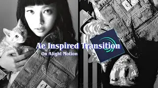 Ae Like Advanced Transition || Tutorial || Alight Motion