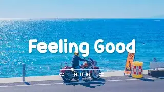 [作業用BGM] 気持ち良い一日をスタートするポジティブな音楽 🌸 Feeling Good  - Chill Feeling