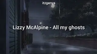 Lizzy McAlpine - All my ghosts |Lyrics - all my ghost s were with me