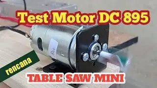 Tes Dinamo Motor DC 895 + Power Unit Supply, Bisa TABLE SAW Mini ???