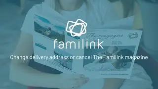 Change delivery address or cancel The Familink magazine