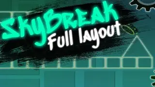 SkyBreak, Полный Лайаут! (Geometry Dash 2.11 Collab)
