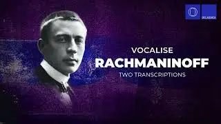 Sergei Rachmaninoff - Vocalise - Two transcriptions