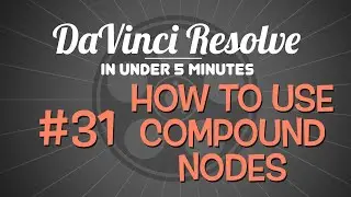 DaVinci Resolve in Under 5 Minutes: How To Use Compound Nodes