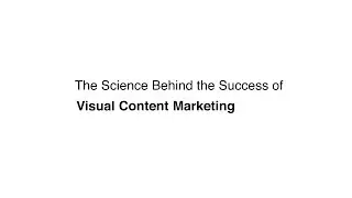 Visual Content Marketing - The science behind its success