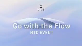 HTC VIVE Special Event: Go with the Flow | Immersive VR Glasses
