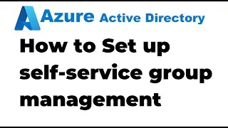 16. How to Setup Self-service Group Management in Azure Active Directory