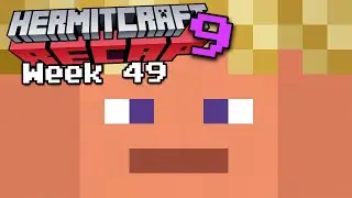 Hermitcraft RECAP - Season 9 Week 49