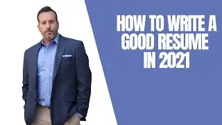 How to Write a Good Resume in 2021