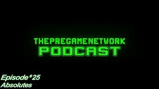 ThePreGameNetwork Podcast - Ep. 25: Absolutes
