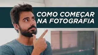 COMO COMEÇAR NA FOTOGRAFIA