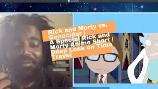 Rick and Morty vs. Genocider |Rick and Morty Anime | Deep Look on Time Travel