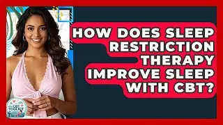 How Does Sleep Restriction Therapy Improve Sleep With CBT? - CBT Toolkit