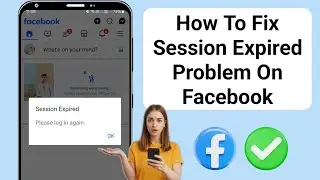 How To Fix Facebook Session Expired Issue (2025)| Fix Facebook Session Expired Problem