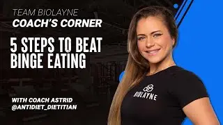 5 Steps To Overcome Binge Eating | Coach Astrid | Team Biolayne