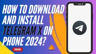 How to Download and Install Telegram X on Phone 2024?
