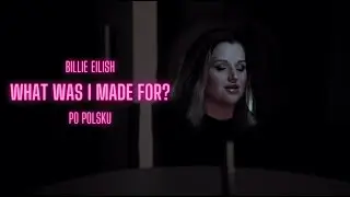 Billie Eilish - What Was I Made For? (po polsku)