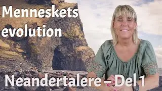 🔥Menneskets evolution | Neandertalere – Del 1🔥