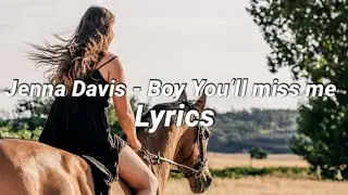 Jenna Davis - Boy You'll miss me (Lyrics)