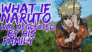 What If Naruto Was Neglected By His Family