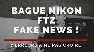 Comment utiliser la bague Nikon FTZ, et les fausses rumeurs à dénoncer