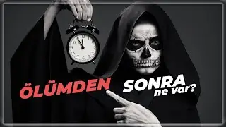 Ölümden Sonra Bizi Ne Bekliyor? | Ölüm ve Sonrası Üzerine Düşünceler